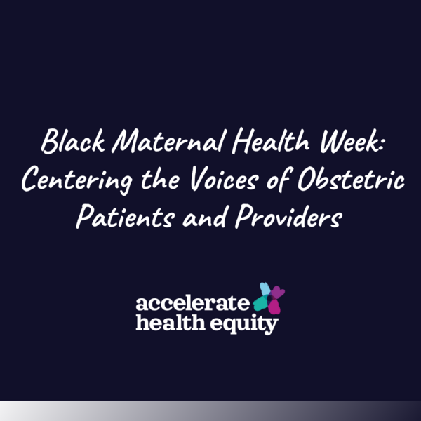 Black Maternal Health Week: Centering the Voices of Patients and Providers